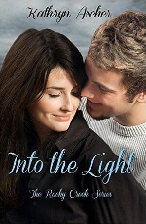 Into the Light (Rocky Creek, #3) by Kathryn Ascher