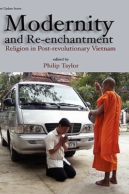 Modernity and Re-Enchantment: Religion in Post-Revolutionary Vietnam by Philip Taylor