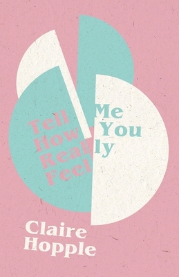 Tell Me How You Really Feel by Claire Hopple