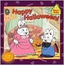 Happy Halloween! (Max & Ruby) by Rosemary Wells