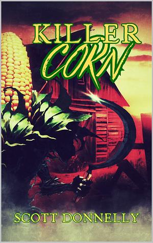 Killer Corn by Scott Donnelly