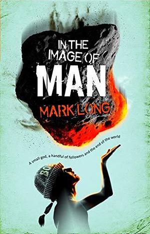 In the Image of Man by Mark Long, Mark Long