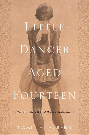 Little Dancer Aged Fourteen: The True Story Behind Degas's Masterpiece by Willard Wood, Camille Laurens