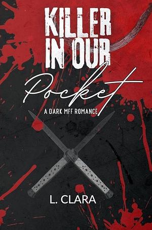 Killer in our Pocket: A MFF Dark Romance by L. Clara