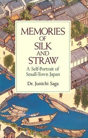 Memories of Silk and Straw: A Self-portrait of Small-town Japan by Susumu Saga, Junichi Saga, Juliet Winters Carpenter