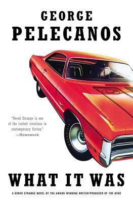 What It Was by George Pelecanos