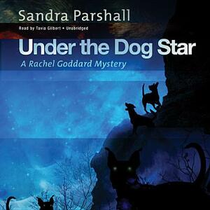 Under the Dog Star: A Rachel Goddard Mystery by Sandra Parshall