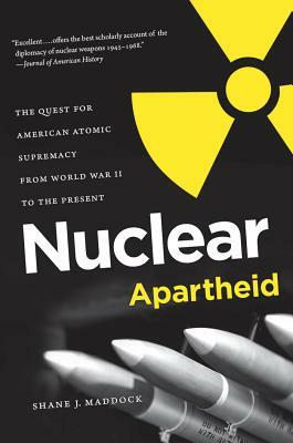 Nuclear Apartheid by Shane J. Maddock