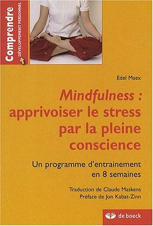 Mindfulness : apprivoiser le stress par la pleine conscience by Edel Maex, Edel Maex