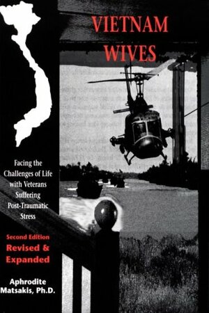 Vietnam Wives: Facing the Challenges of Life with Veterans Suffering Post-Traumatic Stress by Aphrodite Matsakis