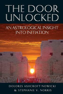 The Door Unlocked - An Astrological Insight Into Initiation by Dolores Ashcroft-Nowicki, Stephanie V. Norris