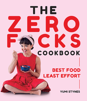 The Zero Fucks Cookbook by Yumi Stynes