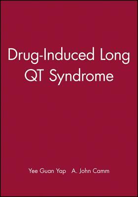 Drug-Induced Long Qt Syndrome by A. John Camm, Yee Guan Yap