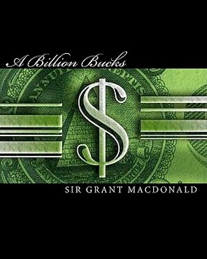 A Billion Bucks by Grant MacDonald