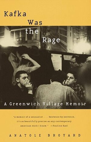 Kafka Was the Rage: A Greenwich Village Memoir by Anatole Broyard