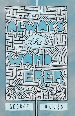 Always the Wanderer by George Bernard Koors