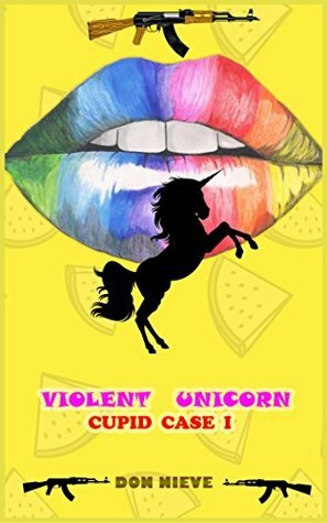 Violent Unicorn (Cupid Case I) by Don Nieve