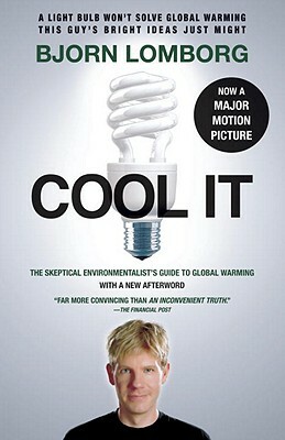 Cool It: The Skeptical Environmentalist's Guide to Global Warming by Bjørn Lomborg