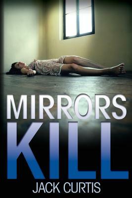 Mirrors Kill by Jack Curtis