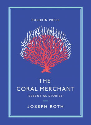 The Coral Merchant: Essential Stories by Joseph Roth