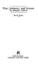 War, Industry, and Society: The Midlands, 1939-45 by David Thoms