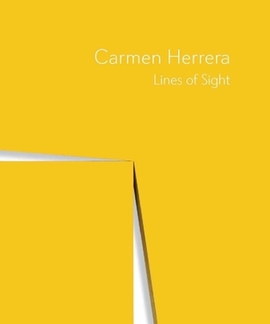 Carmen Herrera: Lines of Sight by Dana Miller