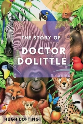 The Story of Doctor Dolittle: (Annotated and Original Illustrations) by Hugh Lofting