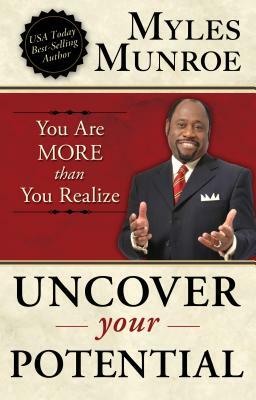 Uncover Your Potential: You Are More Than You Realize by Myles Munroe