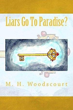 Liars Go To Paradise? by M.H. Woodscourt, M.H. Woodscourt