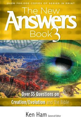 The New Answers Book 3: Over 35 Questions on Creation/Evolution and the Bible by 