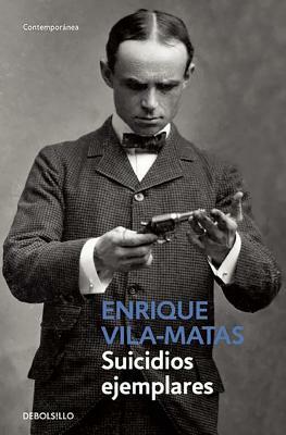 Suicidios Ejemplares / Model Suicides by Enrique Vila-Matas