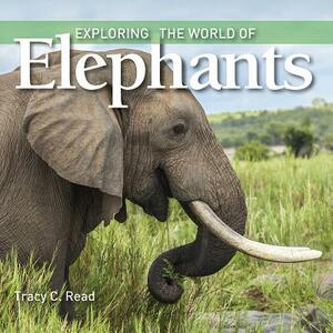 Exploring the World of Elephants by Tracy Read