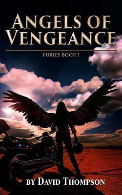Angels of Vengeance: The Furies, Book 1 by David Thompson