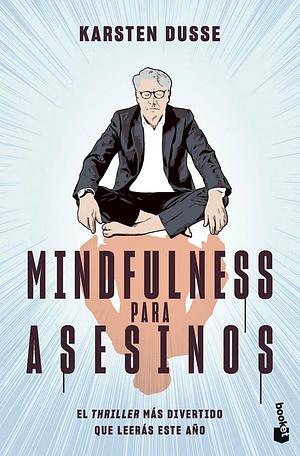 Mindfulness para asesinos by Karsten Dusse