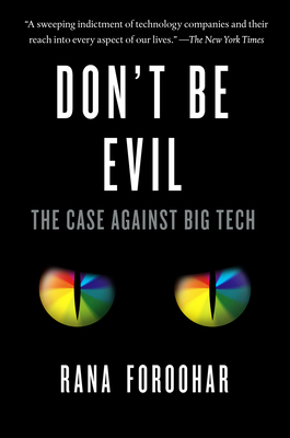 Don't Be Evil: The Case Against Big Tech by Rana Foroohar