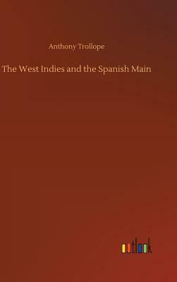 The West Indies and the Spanish Main by Anthony Trollope