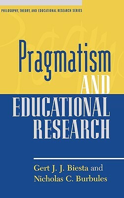 Pragmatism and Educational Research by Nicholas C. Burbules, Gert J.J. Biesta