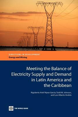 Meeting the Balance of Electricity Supply and Demand in Latin America and the Caribbean by Rigoberto Ariel Yépez-García, Todd M. Johnson, Luis Alberto Andrés