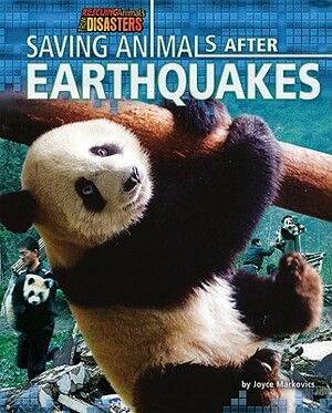 Saving Animals After Earthquakes by Joyce L. Markovics