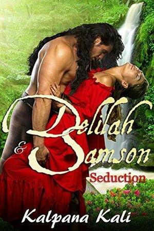 Delilah and Samson 1: Seduction by Kalpana Kali