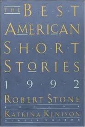 The Best American Short Stories 1992 by Robert Stone, Katrina Kenison