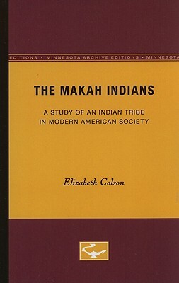 The Makah Indians: A Study of an Indian Tribe in Modern American Society by Elizabeth Colson