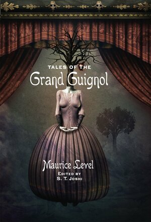 Tales of the Grand Guignol by Jason Eckhardt, S.T. Joshi, Maurice Level