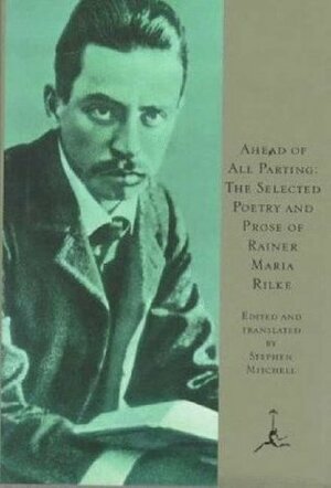 Ahead of All Parting: The Selected Poetry and Prose by Stephen Mitchell, Rainer Maria Rilke