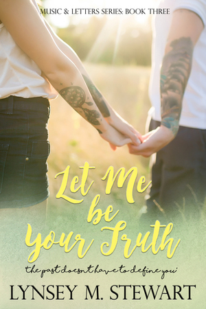 Let Me Be Your Truth by Lynsey M. Stewart