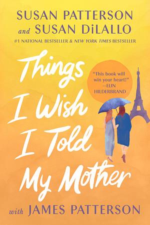 Things I Wish I Told My Mother: The Perfect Mother-Daughter Book Club Read by Susan DiLallo, Susan Patterson, James Patterson