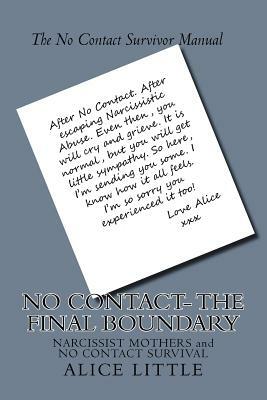 No Contact- The Final Boundary: Surviving Parental Narcissistic Abuse by Alice Little