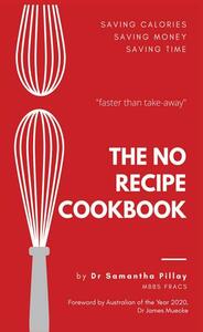 The No Recipe Cookbook by Samantha Pillay