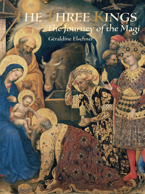 Three Kings: The Journey of the Magi by Géraldine Elschner