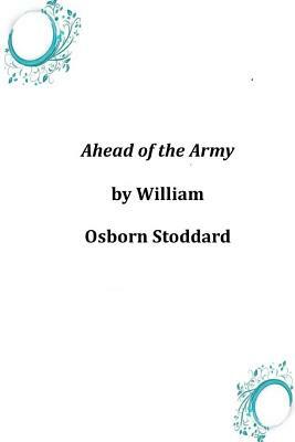 Ahead of the Army by William Osborn Stoddard
